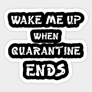 Wake me up when quarantine ends Sticker